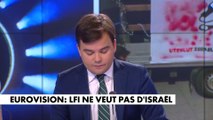 L'édito de Gauthier Le Bret : «Eurovision : LFI ne veut pas d'Israël»