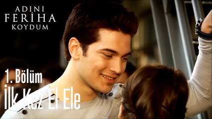 İlk Kez El Ele - Adını Feriha Koydum 1. Bölüm