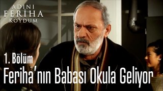 Feriha'nın Babası Okula Geliyor - Adını Feriha Koydum 1. Bölüm