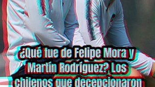 ¿Qué fue de Felipe Mora y Martín Rodríguez? Los chilenos que decepcionaron en Cruz Azul y Pumas