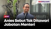 Anies Sebut Tak Pernah Ditawari Jabatan Menteri di Kabinet Prabowo-Gibran