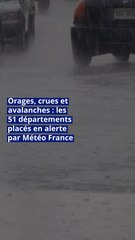 Orages, crues et avalanches : les 51 départements placés en alerte par Météo France