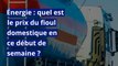 Énergie : quel est le prix du fioul domestique en ce début de semaine ?