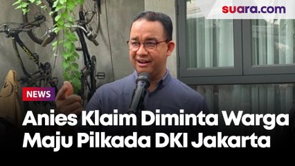 Anies Klaim Sudah Berkali-kali Diminta Warga Maju Pilkada DKI Jakarta