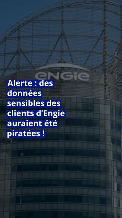 Alerte : des données sensibles des clients d’Engie auraient été piratées !