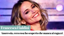 Francesca Fialdini: “Anoressia, ecco cosa ho scoperto che manca ai ragazzi