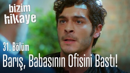 Barış, babasının ofisini bastı! - Bizim Hikaye 31. Bölüm