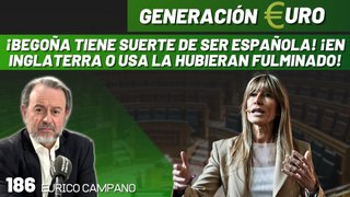 Generación Euro #186: ¡Begoña tiene suerte de ser española! ¡En Inglaterra o USA la hubieran fulminado!