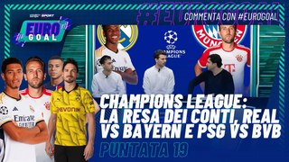 Eurogoal - Puntata 19 - Champions League: La resa dei conti, Real vs Bayern e PSG vs BVB