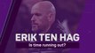 Erik ten Hag – is time running out?