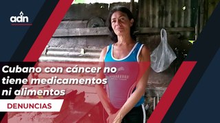 Cubano con cáncer no tiene medicamentos ni alimentos