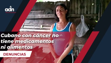 Cubano con cáncer no tiene medicamentos ni alimentos