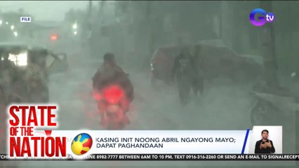 PAGASA: 'Di kasing init noong abril ngayong mayo; pag-uulan, dapat paghandaan | SONA