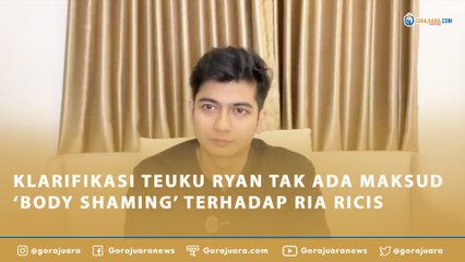 KLARIFIKASI TEUKU RYAN TAK ADA MAKSUD 'BODY SHAMING' TERHADAP RIA RICIS