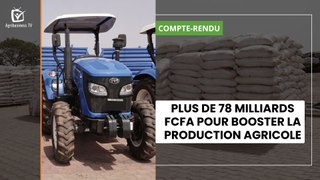 Plus de 78 milliards FCFA pour booster la production agricole