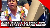 ¡VEAN! ¡Enfermas Mentales y arrabaleras! ¡Lilly Téllez y ‘la ekina’ son humilladas por Rocío Abreu!