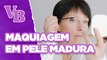 Dicas de maquiagem para PELES MADURAS - Você Bonita (07/05/2024)