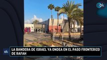 La bandera de Israel ya ondea en el paso fronterizo de Rafah