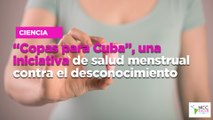 “Copas para Cuba”, una iniciativa de salud menstrual contra el desconocimiento