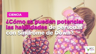 ¿Cómo se pueden potenciar las habilidades de personas con Síndrome de Down?