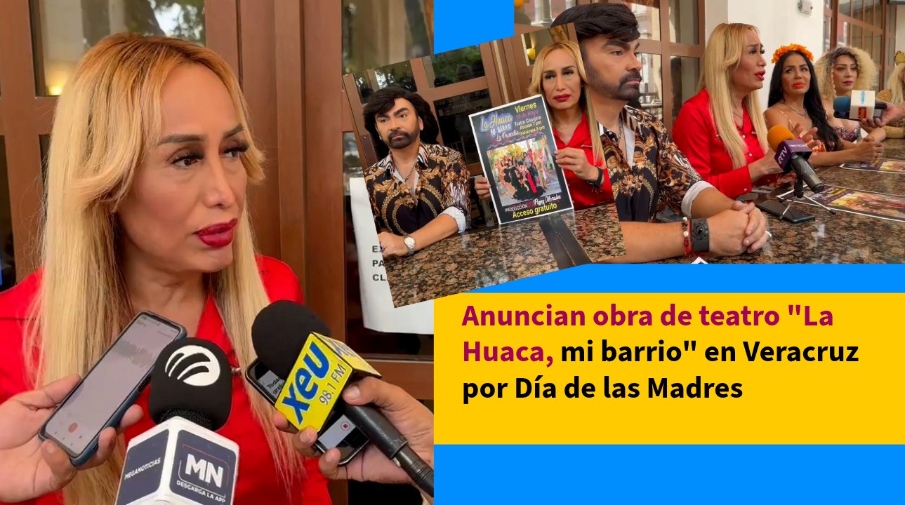 Anuncian obra de teatro "La Huaca, mi barrio" en Veracruz por Día de las Madres