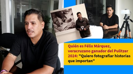 Quién es Félix Márquez, veracruzano ganador del Pulitzer 2024: "Quiero fotografiar historias que importan"