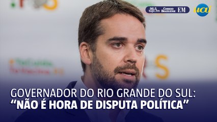 Governador do Rio Grande do Sul: "Não é hora para disputa política"