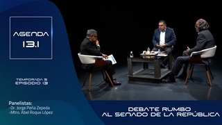 T5 Ep.13 - Agenda 13.1 |  Debate rumbo al Senado de la República