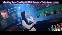 Nhường anh cho người mớI Remix - Thúy Loan Cover