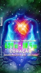 CORACAO 639 Hz : Ondas Binaurais para o Coração 10.5 Hz Alfa - Timo e Nervo Vago + Sons Natureza 8D