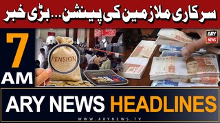 ARY News 7 AM Headlines 8th May 2024 | Big News Regarding Govt official's Pension