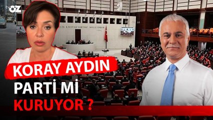 KORAY AYDIN PARTİ Mİ KURUYOR?