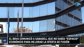 El BBVA comunicó a Sabadell que no había «espacio» económico para mejorar la oferta de fusión