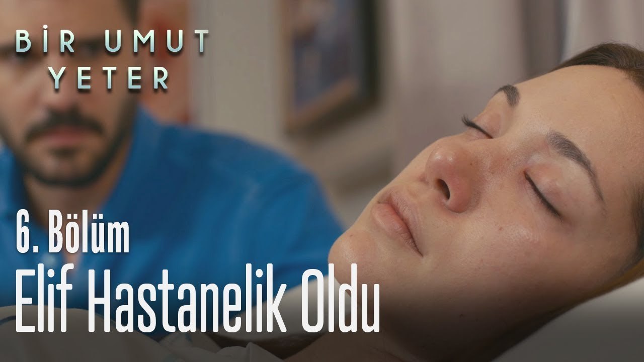 Elif hastanelik oldu - Bir Umut Yeter 6  Bölüm