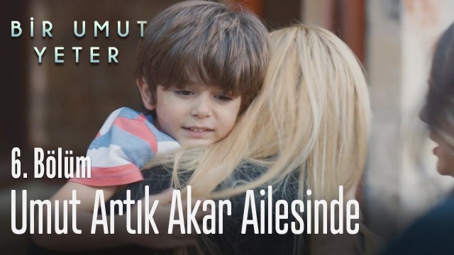 Umut artık Akarların evinde - Bir Umut Yeter 6 Bölüm