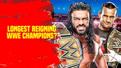 WHO ARE THE LONGEST REIGNING WWE CHAMPIONS