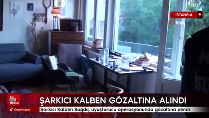 Şarkıcı Kalben Sağdıç uyuşturucu operasyonunda gözaltına alındı