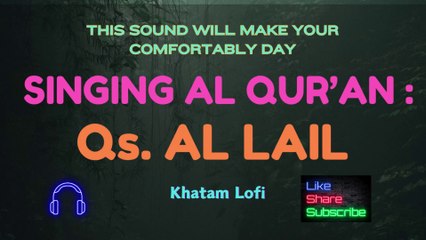 Comfortably Day with Singing Al Qur'an : Qs. Al Lail