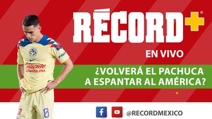 EN VIVO | ¿PACHUCA volverá a ESPANTAR al AMÉRICA? | RÉCORD+