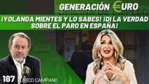 Generación Euro #187: ¡Yolanda mientes y lo sabes! ¡Di la verdad sobre el paro en España!