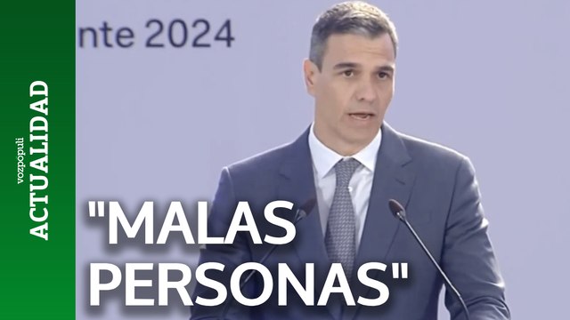 Pedro Sánchez habla de malas personas de PP y VOX
