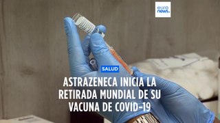 AstraZeneca inicia la retirada mundial de su vacuna contra el COVID-19