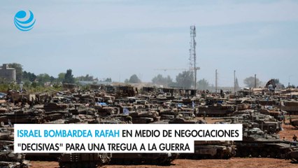 Israel bombardea Rafah en medio de negociaciones "decisivas" para una tregua a la guerra