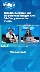 Estudios aseguran que personas a los 34 años ya se sienten viejas