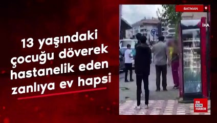 Batman'da 13 yaşındaki çocuğu döverek hastanelik eden zanlıya ev hapsi