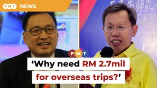 Why need RM 2.7mil for overseas trips, Chong asks Sim