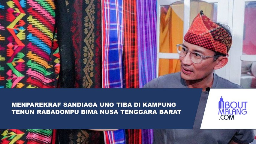 SANDIAGA UNO KUNJUNGI BIMA NTB, APRESIASI KEINDAHAN BUDAYA KAIN TENUN