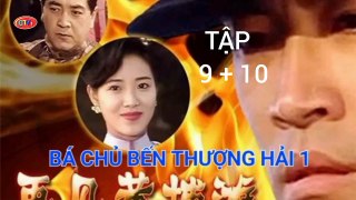 (Tập 9 ; 10 ) | Bá Chủ Bến Thượng Hải 1 (1993) Lồng Tiếng