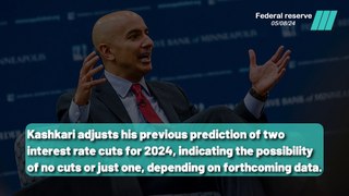 Fed's Kashkari Revises Rate Cut Predictions for 2024