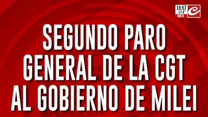 Segundo paro general de la CGT al gobierno de Milei
